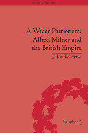 A Wider Patriotism: Alfred Milner and the British Empire book cover