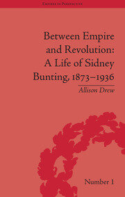 Between Empire and Revolution: A Life of Sidney Bunting, 1873-1936 book cover
