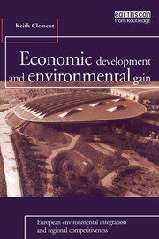 Economic Development and Environmental Gain: European Environmental Integration and Regional Competitiveness book cover
