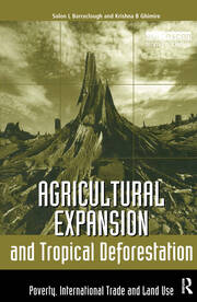 Agricultural Expansion and Tropical Deforestation: International Trade, Poverty and Land Use book cover