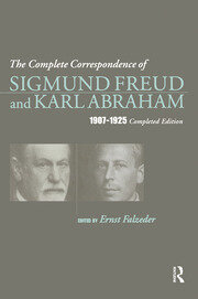 The Complete Correspondence of Sigmund Freud and Karl Abraham 1907-1925 book cover