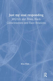 Just My Soul Responding: Rhythm And Blues, Black Consciousness And Race Relations book cover
