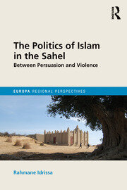 The Politics of Islam in the Sahel: Between Persuasion and Violence book cover