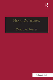 Henri Dutilleux: His Life and Works book cover