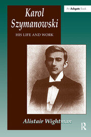 Karol Szymanowski: His Life and Work book cover