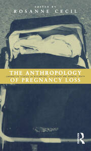Anthropology of Pregnancy Loss: Comparative Studies in Miscarriage, Stillbirth and Neo-natal Death book cover