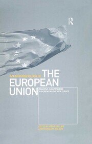 An Anthropology of the European Union: Building, Imagining and Experiencing the New Europe book cover
