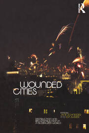 Wounded Cities: Destruction and Reconstruction in a Globalized World book cover
