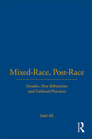 Mixed-Race, Post-Race: Gender, New Ethnicities and Cultural Practices book cover