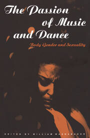 The Passion of Music and Dance: Body, Gender and Sexuality book cover
