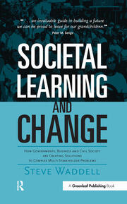 Societal Learning and Change: How Governments, Business and Civil Society are Creating Solutions to Complex Multi-Stakeholder Problems book cover