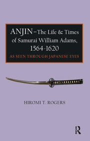 Anjin - The Life and Times of Samurai William Adams, 1564-1620: A Japanese Perspective book cover