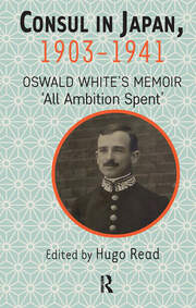 Consul in Japan, 1903-1941: Oswald White’s Memoir ‘All Ambition Spent’ book cover