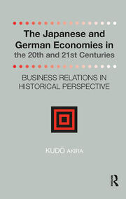 The Japanese and German Economies in the 20th and 21st Centuries: Business Relations in Historical Perspective book cover