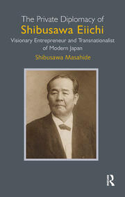 The Private Diplomacy of Shibusawa Eiichi: Visionary Entrepreneur and Transnationalist of Modern Japan book cover