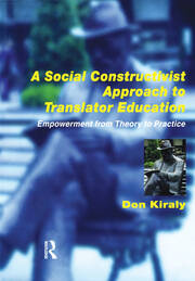 A Social Constructivist Approach to Translator Education: Empowerment from Theory to Practice book cover