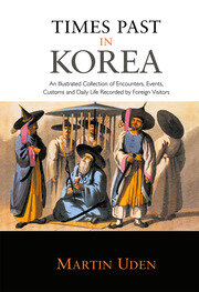 Times Past in Korea: An Illustrated Collection of Encounters, Customs and Daily Life Recorded by Foreign Visitors book cover