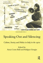 Speaking Out and Silencing: Culture, Society and Politics in Italy in the 1970s book cover