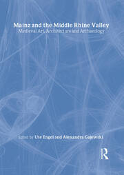 Mainz and the Middle Rhine Valley: Medieval Art, Architecture and Archaeology: Volume 30: Medieval Art, Architecture and Archaeology book cover
