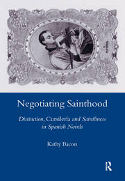 Negotiating Sainthood: Distinction, Cursileria and Saintliness in Spanish Novels book cover