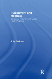 Punishment and Madness: Governing Prisoners with Mental Health Problems book cover