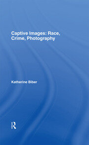Captive Images: Race, Crime, Photography book cover