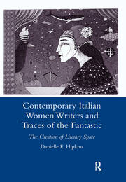 Contemporary Italian Women Writers and Traces of the Fantastic: The Creation of Literary Space book cover