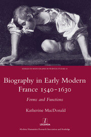 Biography in Early Modern France, 1540-1630: Forms and Functions book cover