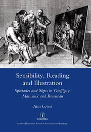 Sensibility, Reading and Illustration: Spectacles and Signs in Graffigny, Marivaux and Rousseau book cover