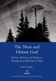 The Near and Distant God: Poetry, Idealism and Religious Thought from Holderlin to Eliot book cover