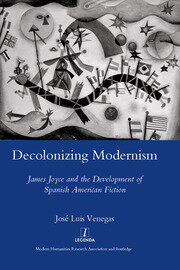 Decolonizing Modernism: James Joyce and the Development of Spanish American Fiction book cover