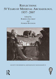 Reflections: 50 Years of Medieval Archaeology, 1957-2007: No. 30: 50 Years of Medieval Archaeology, 1957-2007 book cover