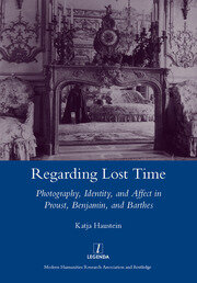 Regarding Lost Time: Photography, Identity and Affect in Proust, Benjamin, and Barthes book cover
