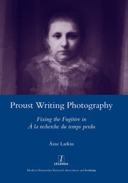 Proust Writing Photography: Fixing the Fugitive in A La Recherche Du Temps Perdu book cover