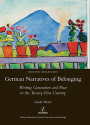 German Narratives of Belonging: Writing Generation and Place in the Twenty-First Century book cover