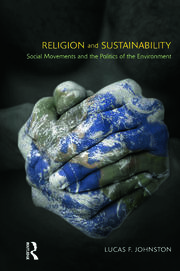 Religion and Sustainability: Social Movements and the Politics of the Environment book cover