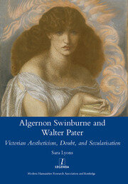 Algernon Swinburne and Walter Pater: Victorian Aestheticism, Doubt and Secularisation book cover