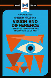 An Analysis of Griselda Pollock's Vision and Difference: Feminism, Femininity and the Histories of Art book cover