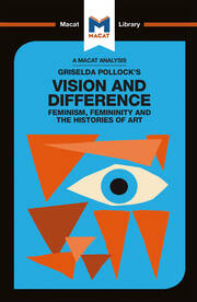 An Analysis of Griselda Pollock's Vision and Difference: Feminism, Femininity and the Histories of Art book cover