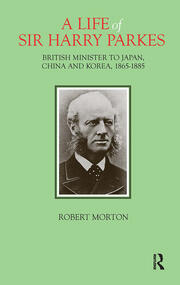 A Life of Sir Harry Parkes: British Minister to Japan, China and Korea, 1865-1885 book cover