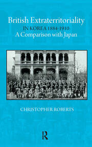British Extraterritoriality in Korea 1884 – 1910: A Comparison with Japan book cover
