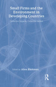 Small Firms and the Environment in Developing Countries: Collective Impacts, Collective Action book cover