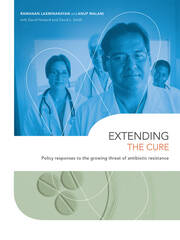 Extending the Cure: Policy Responses to the Growing Threat of Antibiotic Resistance book cover