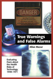 True Warnings and False Alarms: Evaluating Fears about the Health Risks of Technology, 1948-1971 book cover