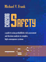 Choosing Safety: A Guide to Using Probabilistic Risk Assessment and Decision Analysis in Complex, High-Consequence Systems book cover