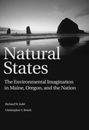 Natural States: The Environmental Imagination in Maine, Oregon, and the Nation book cover