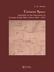 Colonial Space: Spatiality in the Discourse of German South West Africa 1884-1915 book cover