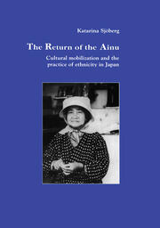 The Return of Ainu: Cultural mobilization and the practice of ethnicity in Japan book cover