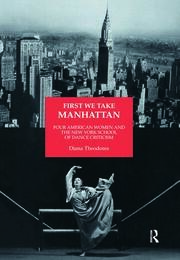 First We Take Manhattan: Four American Women and the New York School of Dance Criticism book cover