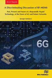 A Discriminating Discussion of RF-MEMS: Past, Present and Future of a Repeatedly Hyped Technology, at the Dawn of 6G and Future Networks book cover